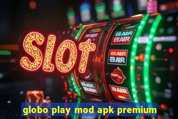 globo play mod apk premium